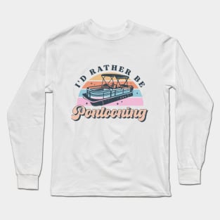 I'd Rather Be Pontooning Long Sleeve T-Shirt